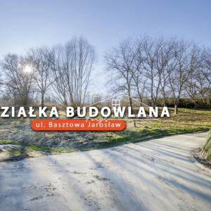 Podkarpackie. Jarosław. ul. Basztowa. Sprzedaż działek (1252/2609/OGS)
